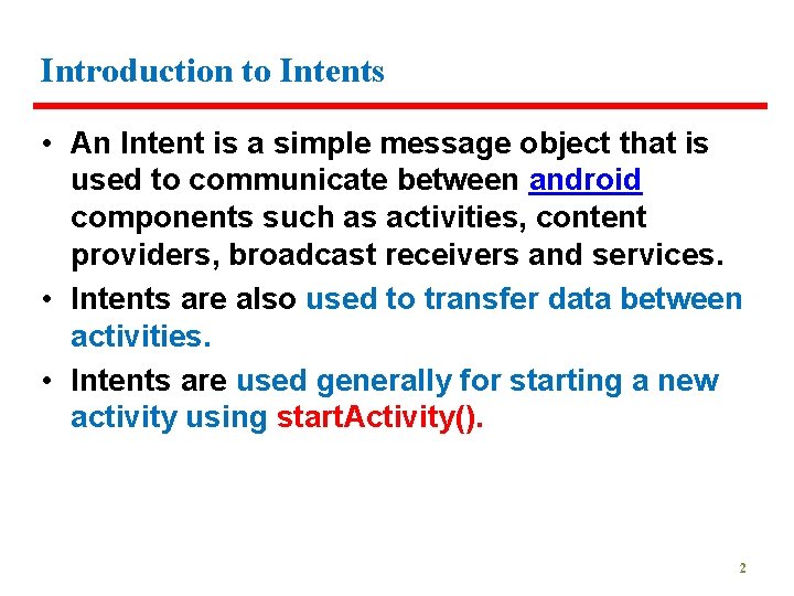 Introduction to Intents • An Intent is a simple message object that is used