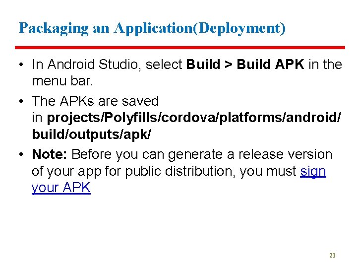 Packaging an Application(Deployment) • In Android Studio, select Build > Build APK in the