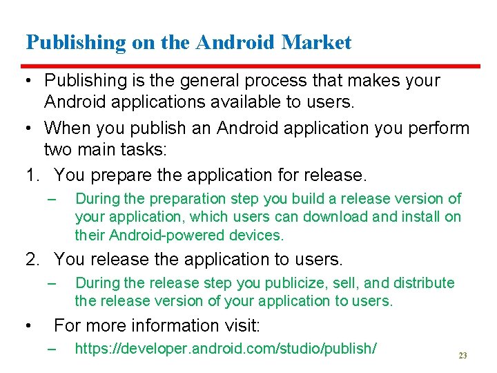 Publishing on the Android Market • Publishing is the general process that makes your