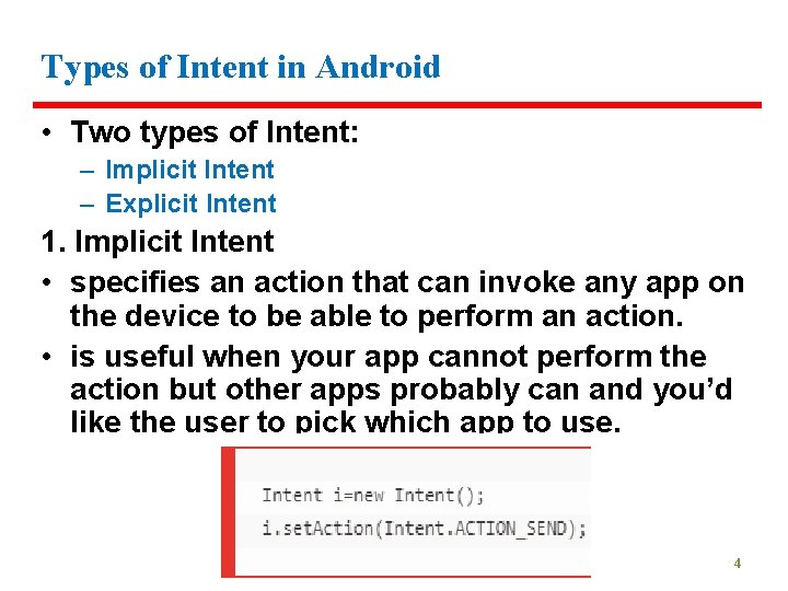 Types of Intent in Android • Two types of Intent: – Implicit Intent –