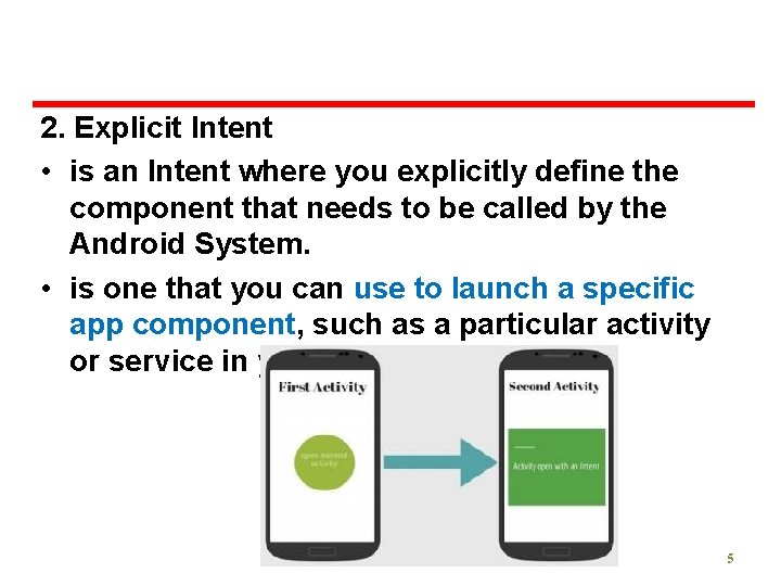 2. Explicit Intent • is an Intent where you explicitly define the component that