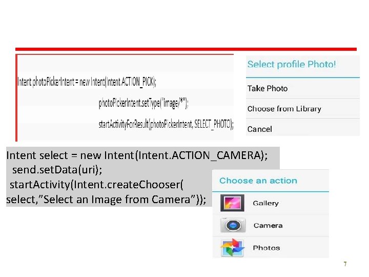 Intent select = new Intent(Intent. ACTION_CAMERA); send. set. Data(uri); start. Activity(Intent. create. Chooser( select,