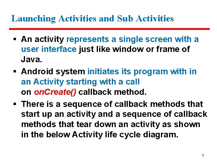Launching Activities and Sub Activities § An activity represents a single screen with a