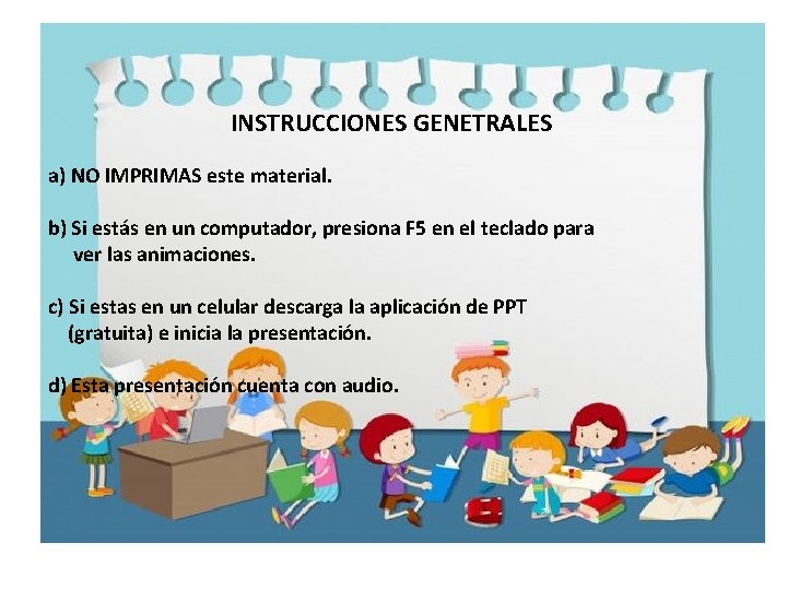 INSTRUCCIONES GENETRALES a) NO IMPRIMAS este material. b) Si estás en un computador, presiona