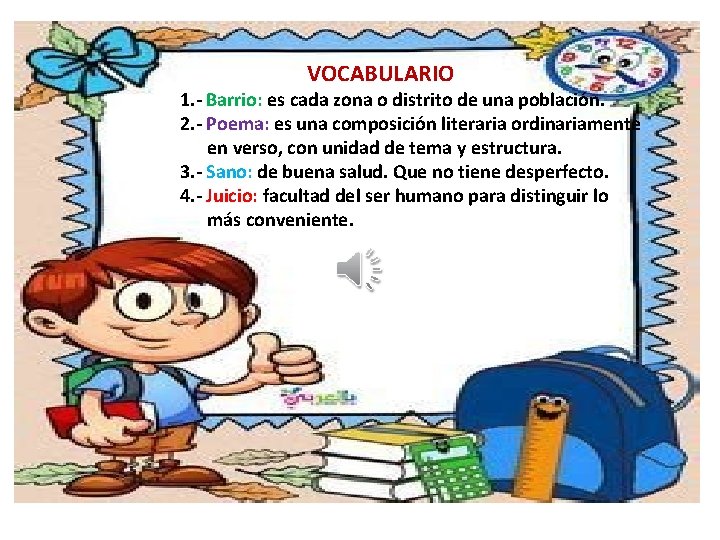 VOCABULARIO 1. - Barrio: es cada zona o distrito de una población. 2. -