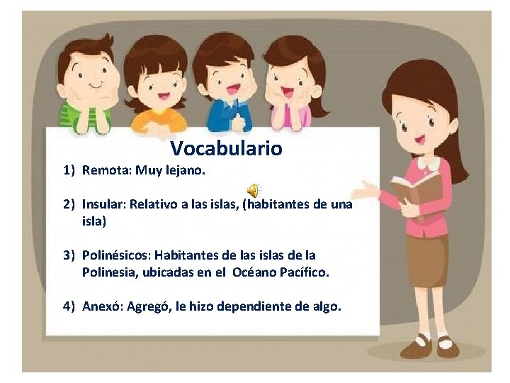 Vocabulario 1) Remota: Muy lejano. 2) Insular: Relativo a las islas, (habitantes de una