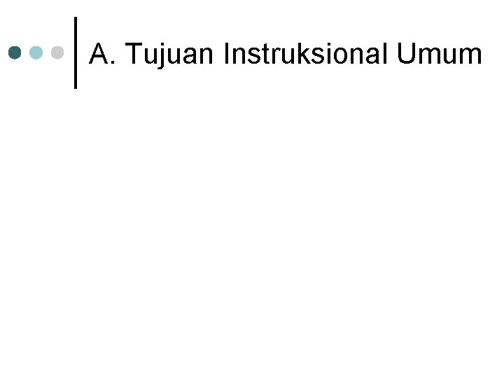 A. Tujuan Instruksional Umum 