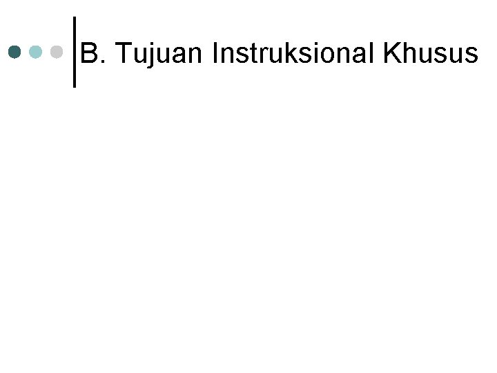 B. Tujuan Instruksional Khusus 