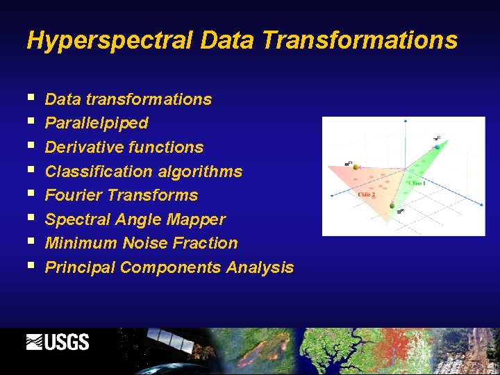 Hyperspectral Data Transformations § § § § Data transformations Parallelpiped Derivative functions Classification algorithms