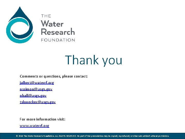 Thank you Comments or questions, please contact: jalbert@waterrf. org nssimon@usgs. gov nhall@usgs. gov tslonecker@usgs.