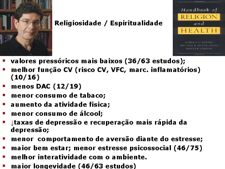 Religiosidade / Espiritualidade § valores pressóricos mais baixos (36/63 estudos); § melhor função CV