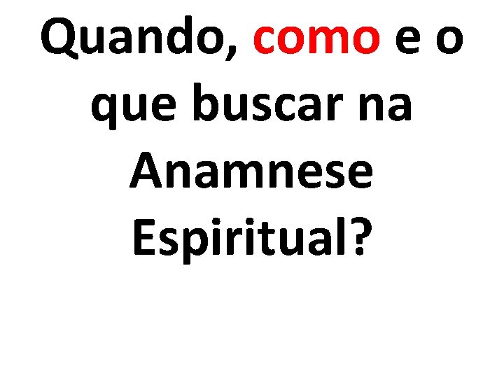 Quando, como e o que buscar na Anamnese Espiritual? 