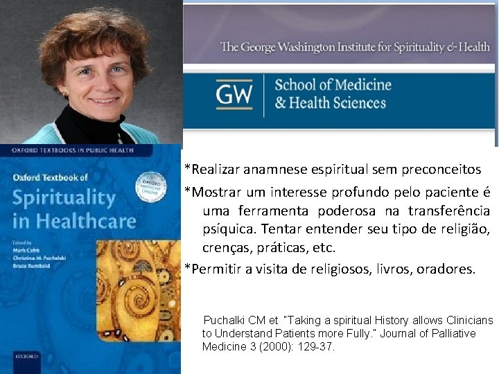 *Realizar anamnese espiritual sem preconceitos *Mostrar um interesse profundo pelo paciente é uma ferramenta