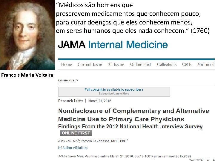 “Médicos são homens que prescrevem medicamentos que conhecem pouco, para curar doenças que eles