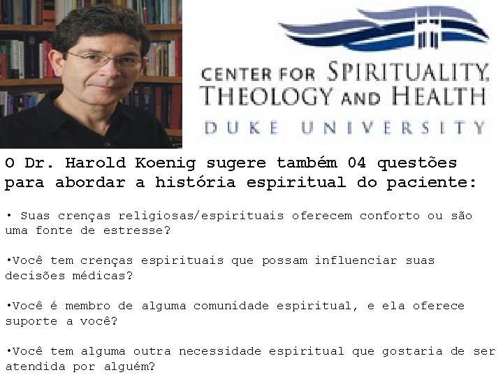 O Dr. Harold Koenig sugere também 04 questões para abordar a história espiritual do
