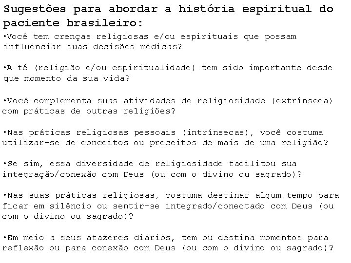 Sugestões para abordar a história espiritual do paciente brasileiro: • Você tem crenças religiosas