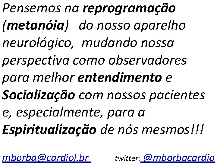 Pensemos na reprogramação (metanóia) do nosso aparelho neurológico, mudando nossa perspectiva como observadores para