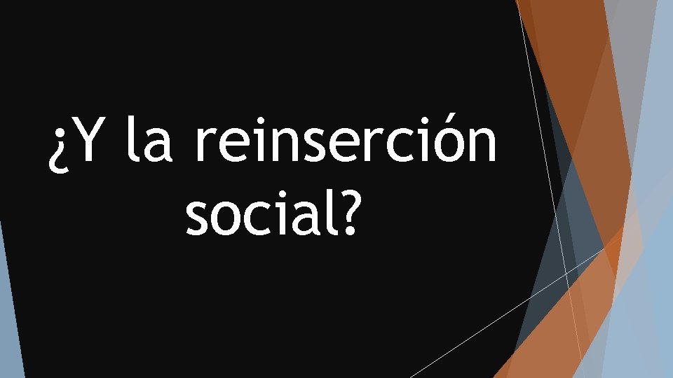 ¿Y la reinserción social? 