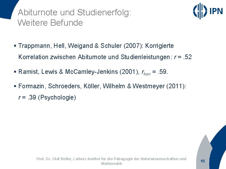 Abiturnote und Studienerfolg: Weitere Befunde § Trappmann, Hell, Weigand & Schuler (2007): Korrigierte Korrelation