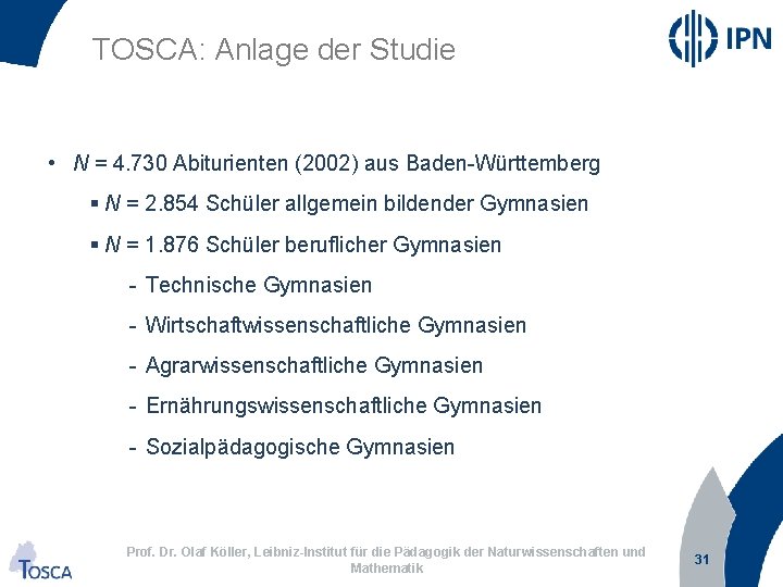 TOSCA: Anlage der Studie • N = 4. 730 Abiturienten (2002) aus Baden-Württemberg §