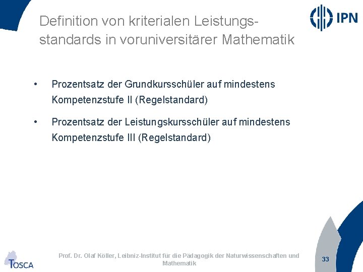 Definition von kriterialen Leistungsstandards in voruniversitärer Mathematik • Prozentsatz der Grundkursschüler auf mindestens Kompetenzstufe