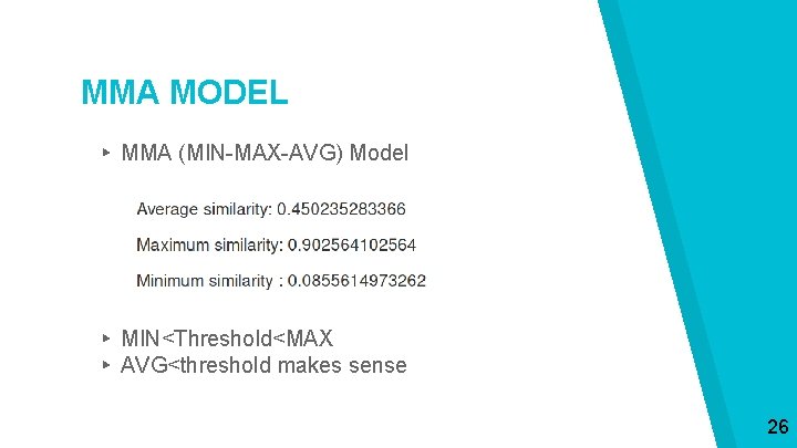 MMA MODEL ▸ MMA (MIN-MAX-AVG) Model ▸ MIN<Threshold<MAX ▸ AVG<threshold makes sense 26 