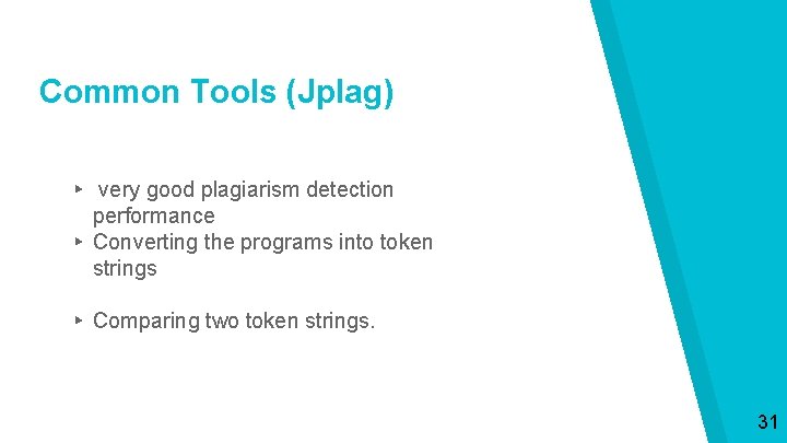 Common Tools (Jplag) ▸ very good plagiarism detection performance ▸ Converting the programs into