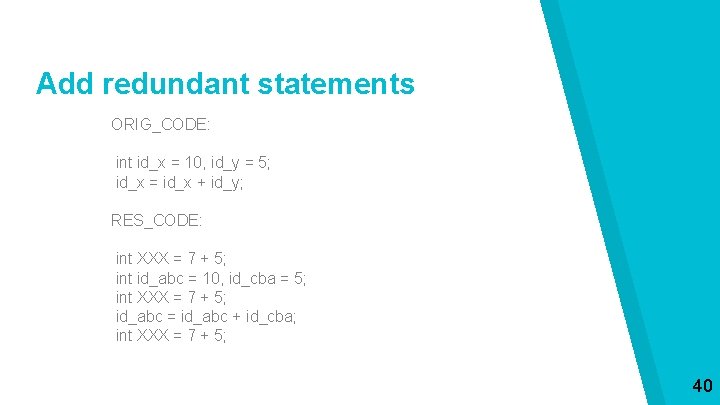 Add redundant statements ORIG_CODE: int id_x = 10, id_y = 5; id_x = id_x