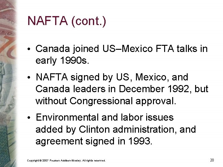 NAFTA (cont. ) • Canada joined US–Mexico FTA talks in early 1990 s. •