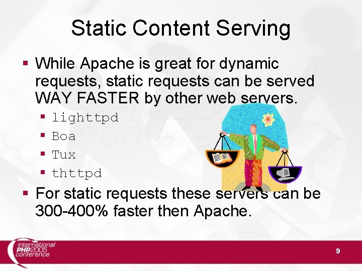 Static Content Serving § While Apache is great for dynamic requests, static requests can