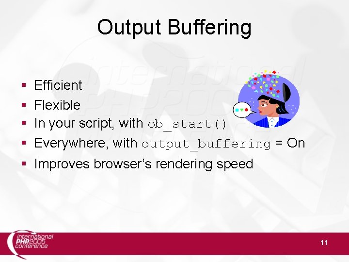 Output Buffering § § Efficient Flexible In your script, with ob_start() Everywhere, with output_buffering