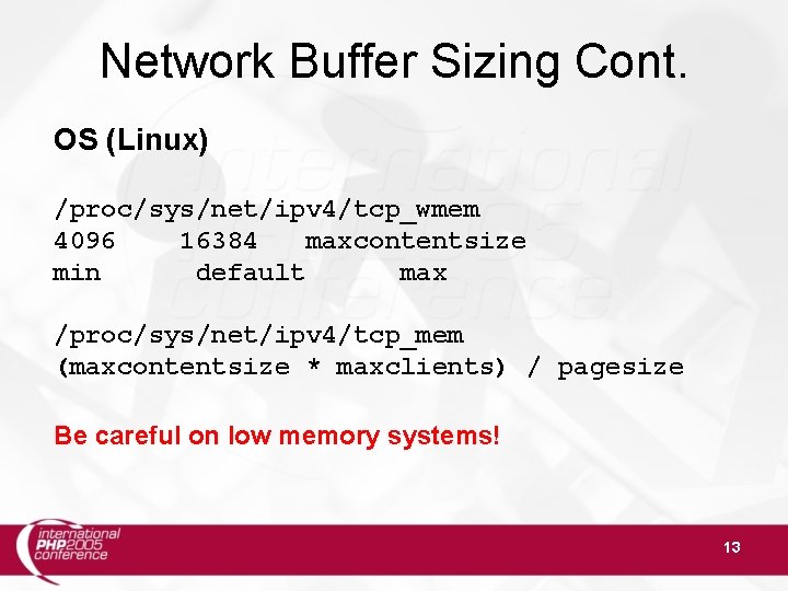 Network Buffer Sizing Cont. OS (Linux) /proc/sys/net/ipv 4/tcp_wmem 4096 16384 maxcontentsize min default max