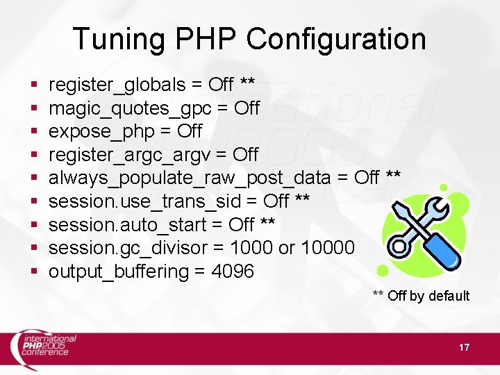 Tuning PHP Configuration § § § § § register_globals = Off ** magic_quotes_gpc =