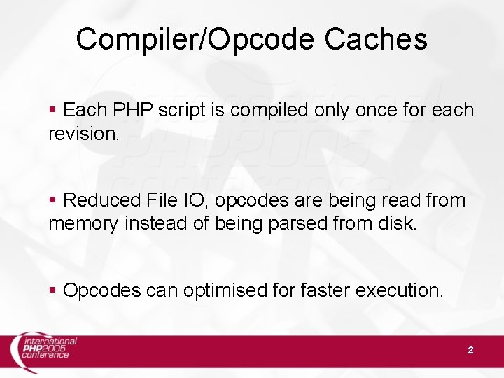 Compiler/Opcode Caches § Each PHP script is compiled only once for each revision. §