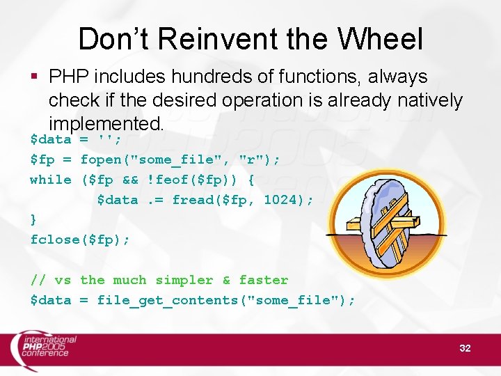 Don’t Reinvent the Wheel § PHP includes hundreds of functions, always check if the