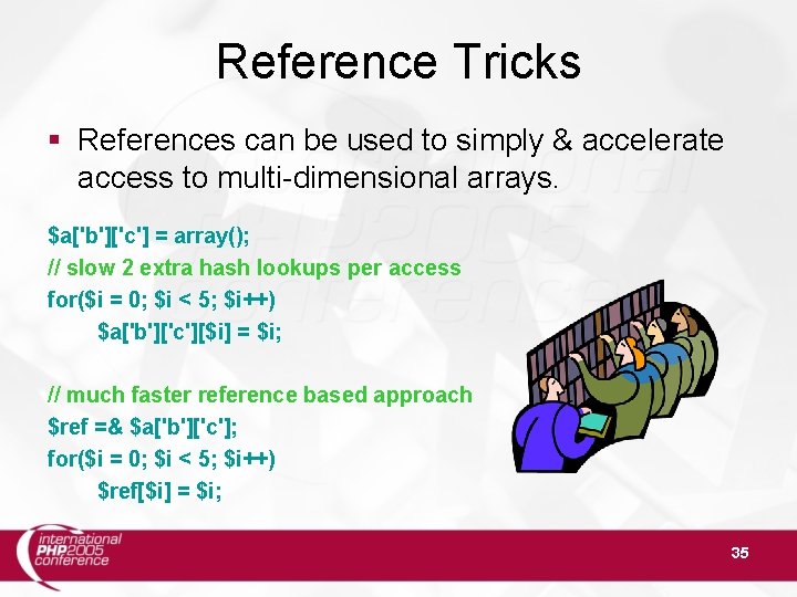 Reference Tricks § References can be used to simply & accelerate access to multi-dimensional