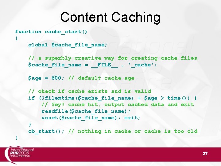 Content Caching function cache_start() { global $cache_file_name; // a superbly creative way for creating