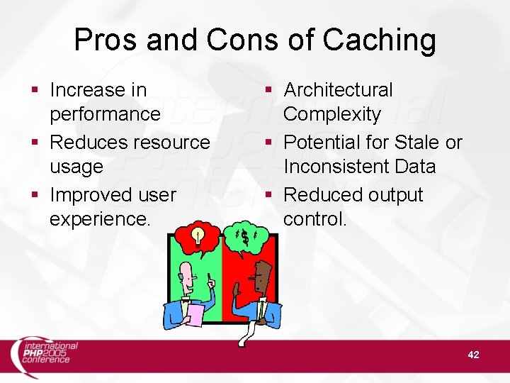 Pros and Cons of Caching § Increase in performance § Reduces resource usage §
