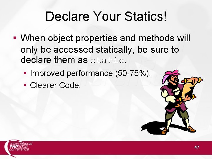 Declare Your Statics! § When object properties and methods will only be accessed statically,