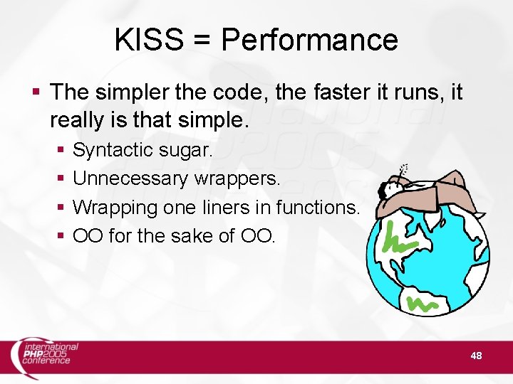 KISS = Performance § The simpler the code, the faster it runs, it really