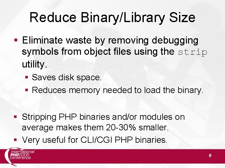 Reduce Binary/Library Size § Eliminate waste by removing debugging symbols from object files using