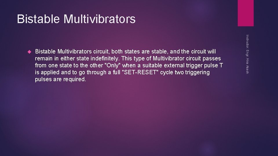 Bistable Multivibrators circuit, both states are stable, and the circuit will remain in either