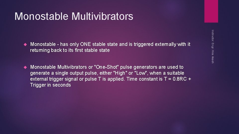 Monostable Multivibrators Monostable - has only ONE stable state and is triggered externally with