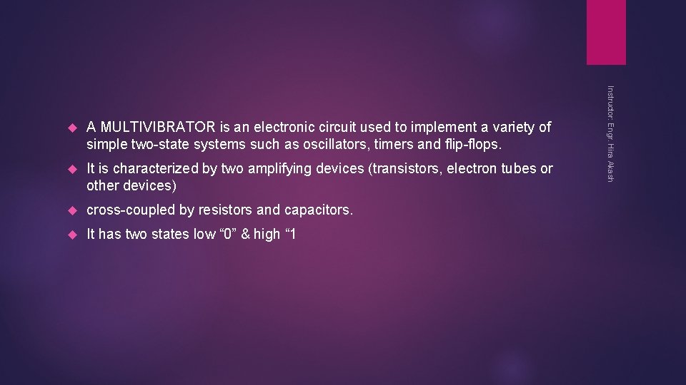 A MULTIVIBRATOR is an electronic circuit used to implement a variety of simple two-state