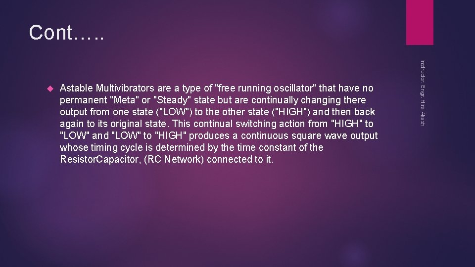 Cont…. . Astable Multivibrators are a type of "free running oscillator" that have no