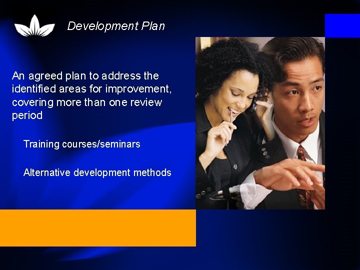 Development Plan An agreed plan to address the identified areas for improvement, covering more