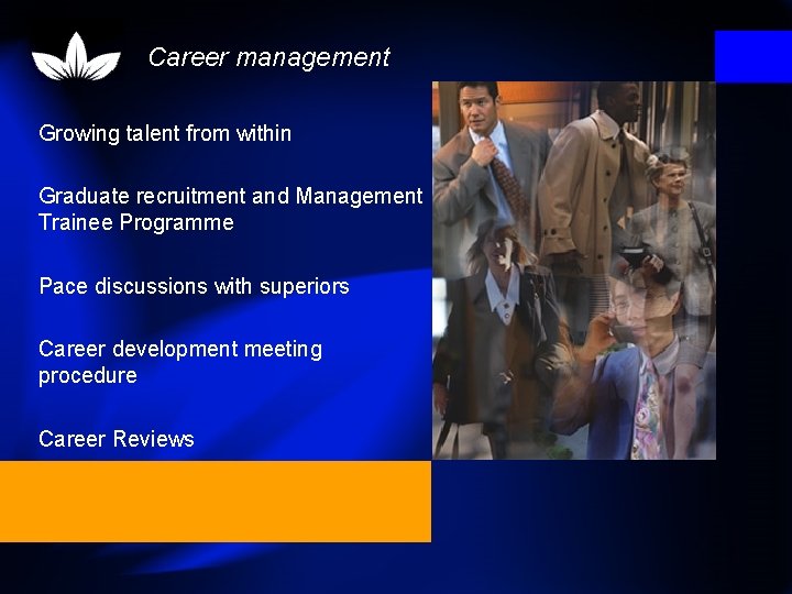 Career management Growing talent from within Graduate recruitment and Management Trainee Programme Pace discussions