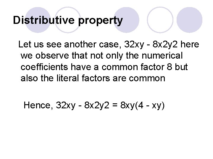 Distributive property Let us see another case, 32 xy - 8 x 2 y