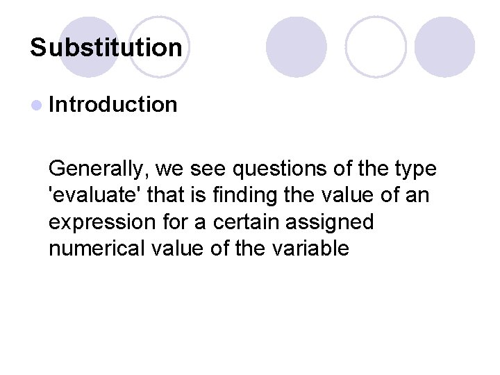 Substitution l Introduction Generally, we see questions of the type 'evaluate' that is finding