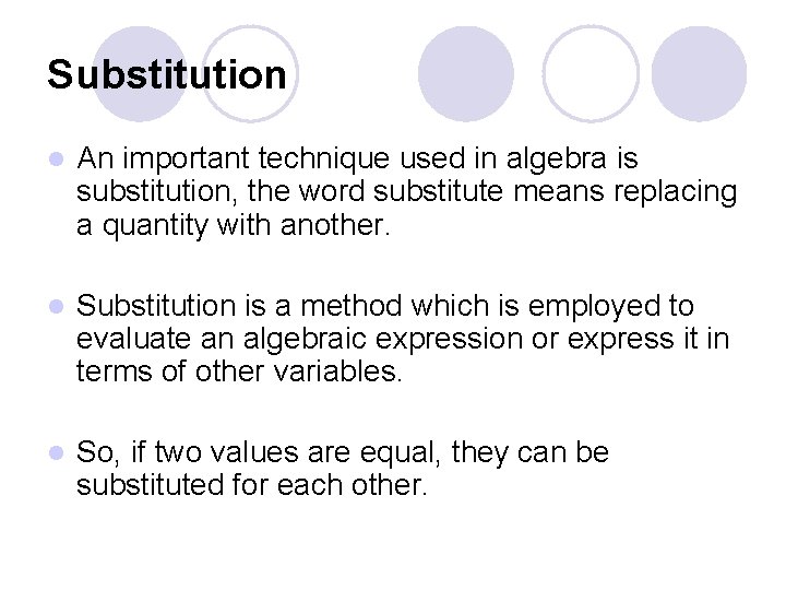 Substitution l An important technique used in algebra is substitution, the word substitute means